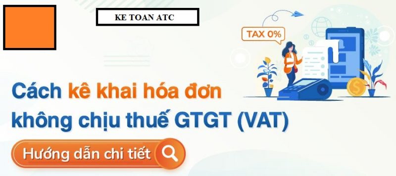 Hoc ke toan cap toc o thanh hoa Trường hợp hóa đơn không chịu thuế GTGT,hoặc thuế 0% thì kê khai như thế nào?Hãy cùng cập nhật trong bài viết