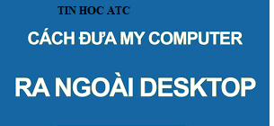 Hoc tin hoc van phong tai Thanh Hoa Khi bạn muốn đưa biểu tượng my computer ra ngoài màn hình nền desktop, bạn phải làm sao? Hãy