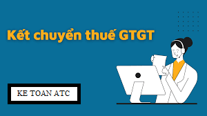 Đào tạo kế toán ở Thanh Hóa Đã làm kế toán bạn nhất định phải biết cách kết chuyển thuế GTGT, bài viết sau đây sẽ giúp bạn hiểu hơn và biết