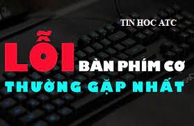 Hoc tin hoc tai thanh hoa Nhiều bạn hay gặp lỗi bàn phím trong quá trình sử dụng, vậy cách khắc phục và kiểm tra lỗi này như thế nào?