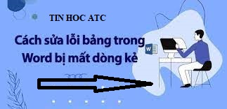 Trung tam dao tao tin hoc o Thanh Hoa Hôm nay tin học ATC xin chia sẻ cách sửa lỗi bảng trong word bị mất dòng kẻ cực nhanh cho các bạn nhé!