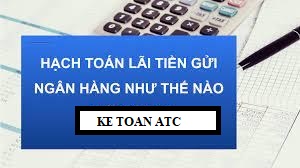 Học kế toán cấp tốc tại thanh hóa Tiền lãi ngân hàng được hạch toán như thế nào? Và nguyên tắc hạch toán ra sao? Kế toán ATC xin thông