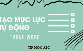 Trung tam tin hoc o thanh hoa Bạn đã biết cách tạo mục lục tự động? Bài viết sau đây tin học ATC sẽ hướng dẫn cách tạo mục lục đơn giản