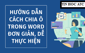 Hoc tin hoc van phong tai Thanh Hoa Trong văn bản bạn muốn tách hoặc gộp ô cho bảng biểu nhưng chưa biết cách làm? Hãy thực hiện