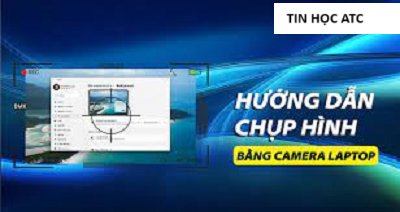 Học tin học văn phòng ở Thanh Hóa Bạn đã biết bao nheieu cách chụp ảnh trên laptop bằng webcam? Hãy tham khảo bài viết dưới đây