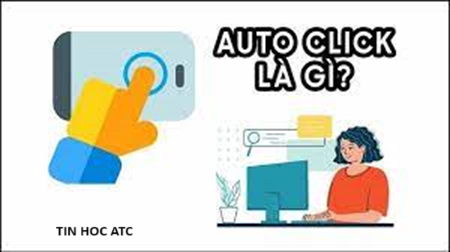 Hoc tin hoc o thanh hoa Khi sử dụng Auto Click sẽ giúp bạn tiết kiệm được thời gian và tăng hiệu suất công việc. Chúng ta cùng tìm hiểu