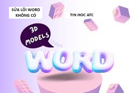 Trung tam tin hoc o thanh hoa Tại sao word không có 3d model? Cùng tìm hiểu nguyên nhân cùng tin học ATC nhé!Nguyên nhân: