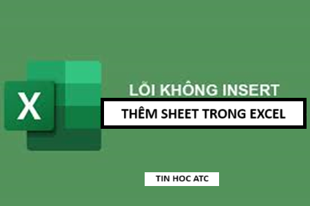 Trung tam tin hoc o thanh hoa File excel của bạn không thể thêm sheet, tin học ATC mách bạn cách làm để sửa lỗi này trong bài viết