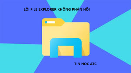 Hoc tin hoc van phong tai Thanh Hoa Nếu File Explorer của bạn không phản hồi, bạn hãy thử cách làm dưới đây nhé!Khởi động lại File Explorer