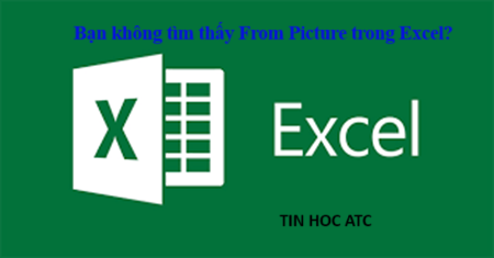 Hoc tin hoc cap toc o thanh hoa Bạn đang không tìm thấy From Picture trong excel? ATC có cách xử lý cho bạn đây: