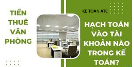 Hoc ke toan tai thanh hoa Chi phí thuê văn phòng, nhà xưởng thì hạch toán như thế nào? Mời các bạn theo dõi bài viết sau đây nhé!