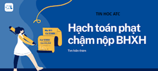 Học kế toán thực hành tại thanh hóa Nếu doanh nghiệp chậm nộp tiền BHXH thì tiền nộp chậm sẽ tính thế nào? Và hạch toán ra sao? Mời