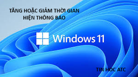 Học tin học thực hành ở thanh hóa Bạn muốn tăng hoặc giảm thời gian hiển thị thông báo trên win 11? Hãy thử cách làm dưới đây:Bước 1: