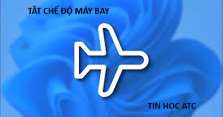 Trung tam tin hoc o thanh hoa Bạn không thể tắt chế độ máy bay? Sau đây tin học ATC có một số giải pháp dành cho bạn, mời bạn tham khảo nhé!