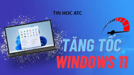 Trung tam tin hoc o thanh hoa Bài viết sau đây tin học ATC xin chia sẻ một số thủ thuật để tăng tóc win 11 hiệu quả nhé!Thay