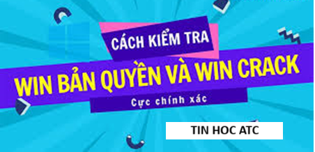Học tin học ở thanh hóa Cách kiểm tra win bản quyền hay crack? Bạn hãy tham khảo một trong những cách sau đây nhé!Cách kiểm tra Win