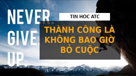 Hoc tin hoc van phong tai Thanh Hoa Sự thành công thường đến cho những người không bao giờ từ bỏ.Đây không phải là một câu nói sáo