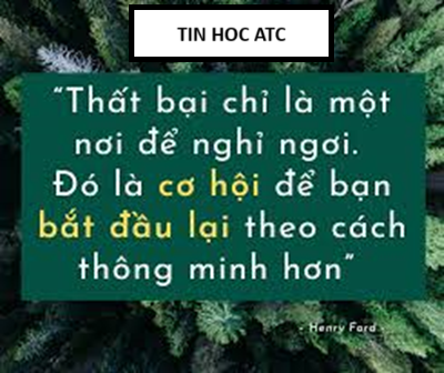 Trung tâm tin học tại thanh hóa Thất bại - Cơ hội để bắt đầu lại thông minh hơnHenry Ford từng nói: "Thất bại chỉ đơn giản là cơ hội để bắt