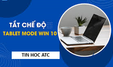 Trung tâm tin học ở thanh hóa Chế độ máy tính bảng trên Windows 10 giúp tối ưu trải nghiệm cảm ứng, tuy nhiên không phải lúc nào cũng phù